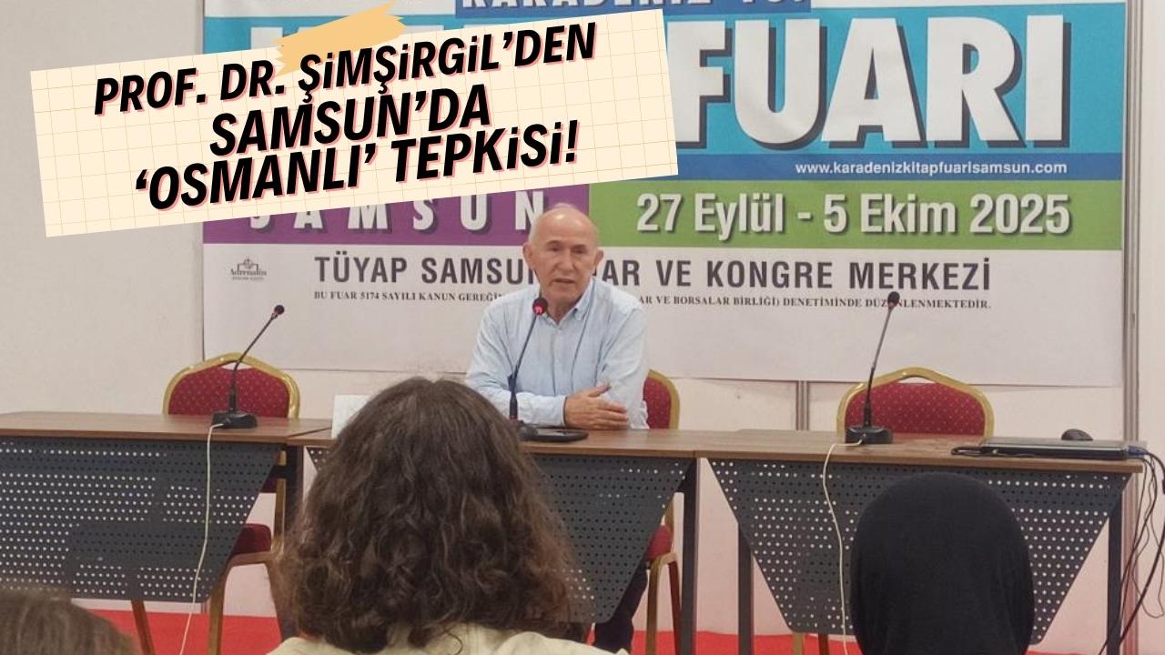 Prof Dr. Şimşirgil'den Samsun'da Fatih dizisi ve Selimiye çıkışı