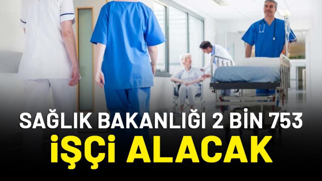 Sağlık Bakanlığı 2 bin 753 işçi alımı yapacak