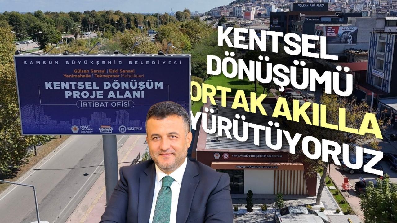 Samsun Büyükşehir Belediye Başkanı Halit Doğan: Kentsel dönüşümü ortak akılla yürütüyoruz
