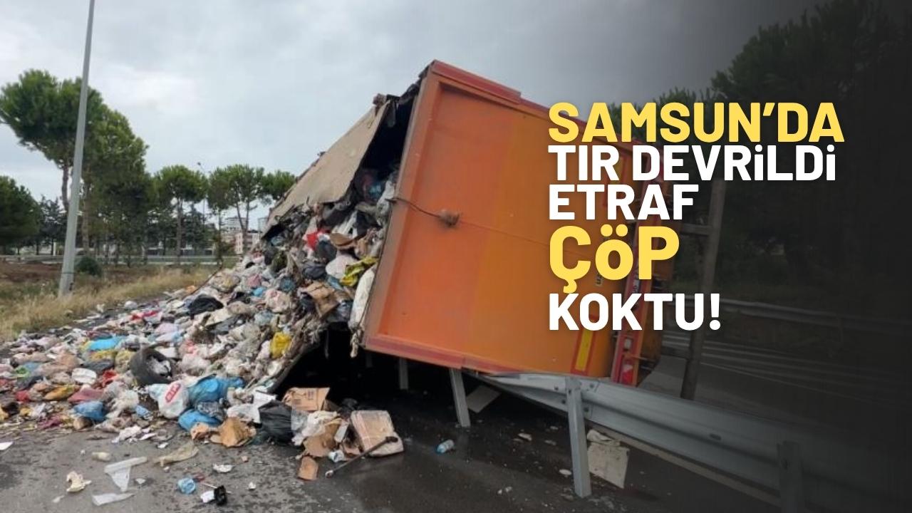 Samsun'da çöp yüklü tır devrildi, çöpler yola savruldu