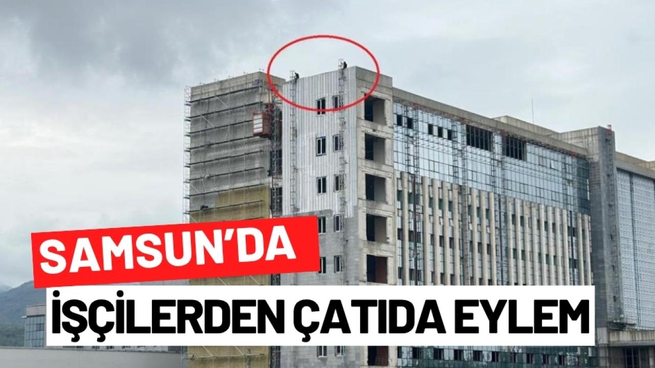 Samsun'da hastane inşaatında işçi eylemi: Çatıya çıktılar
