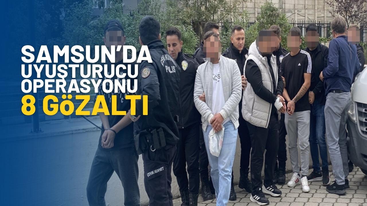 Samsun’da uyuşturucu operasyonuna 8 gözaltı