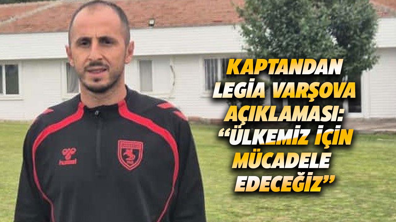 Samsunspor kaptanı Zeki Yavru'dan Legia Varşova maçı öncesi açıklama