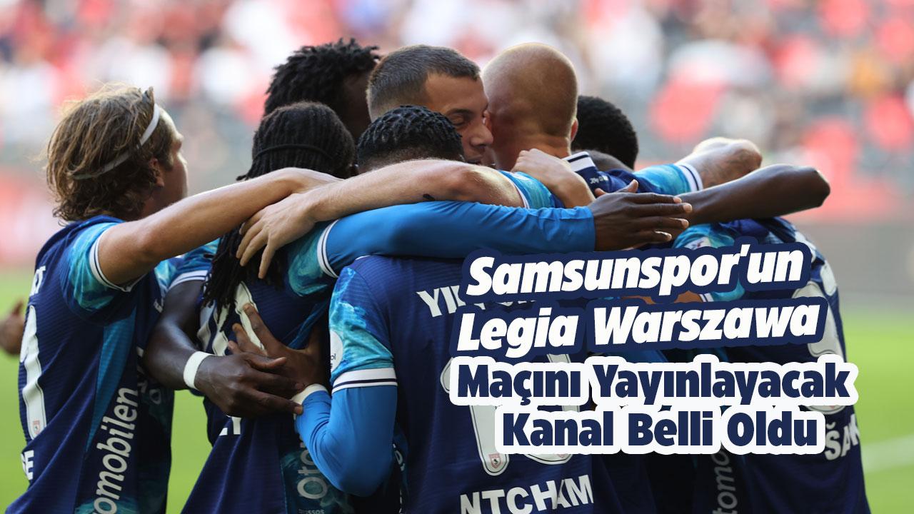 Samsunspor'un Legia Warszawa maçını yayınlayacak kanal belli oldu