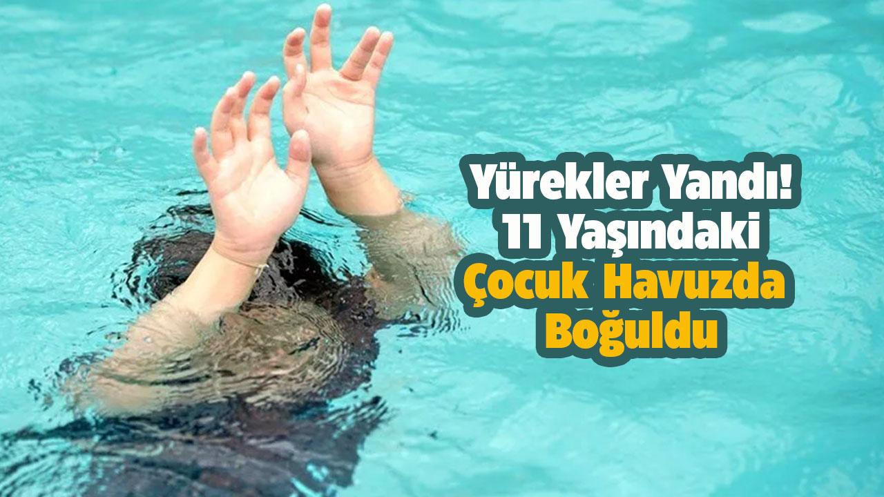 Yürekler yandı! 11 yaşındaki çocuk havuzda boğuldu