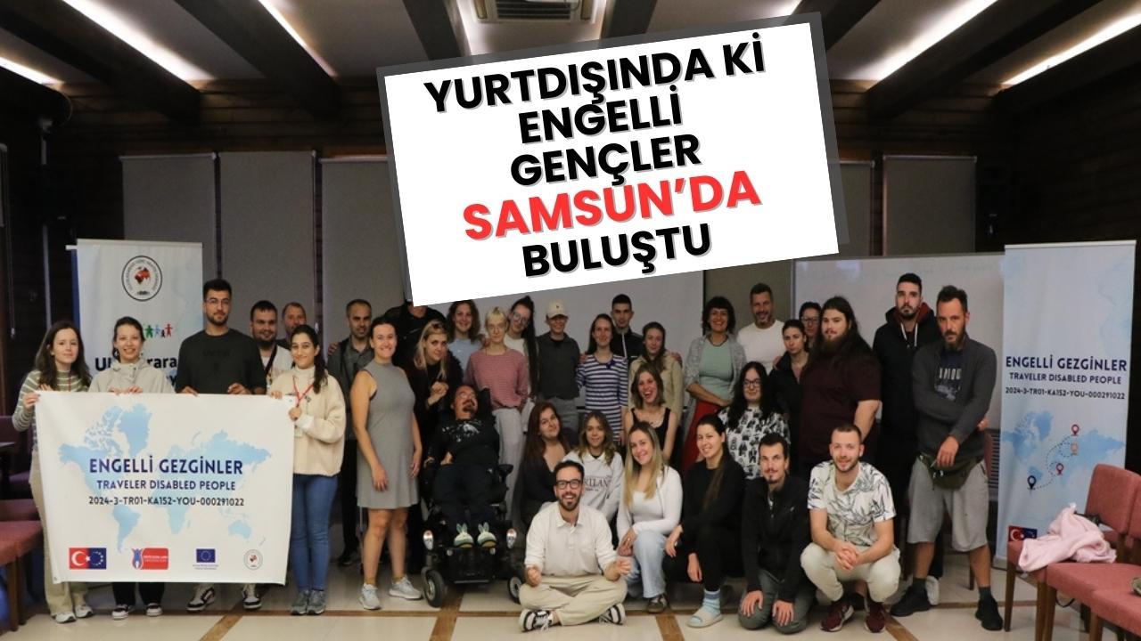 Yurtdışında ki engelli gençler Samsun'da buluştu
