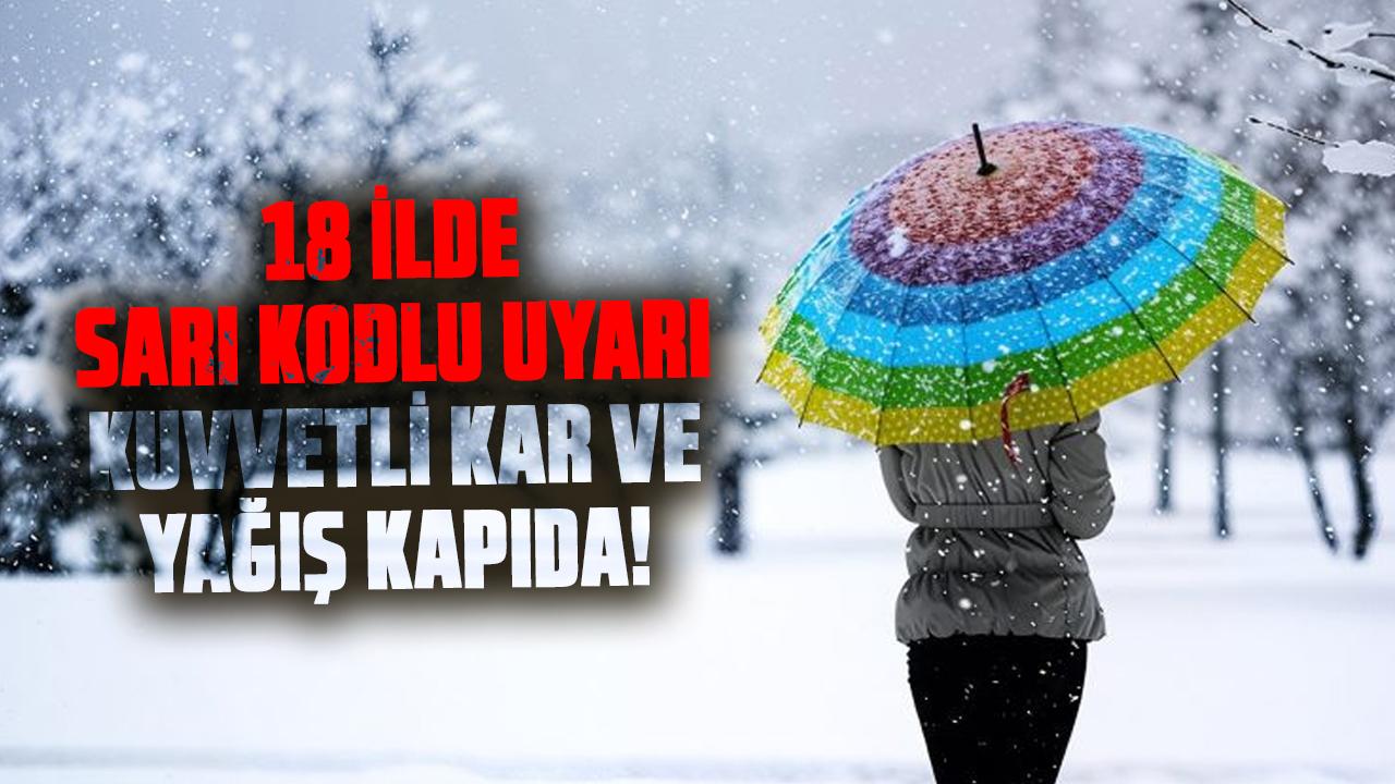 18 ilde sarı kodlu uyarı! Kuvvetli yağış ve kar bekleniyor