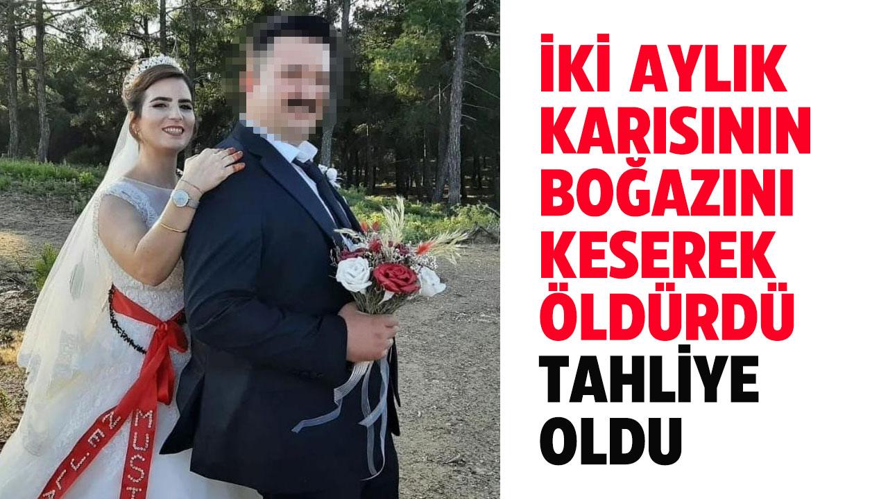 2 aylık eşinin boğazını keserek öldürdü! Tahliye oldu