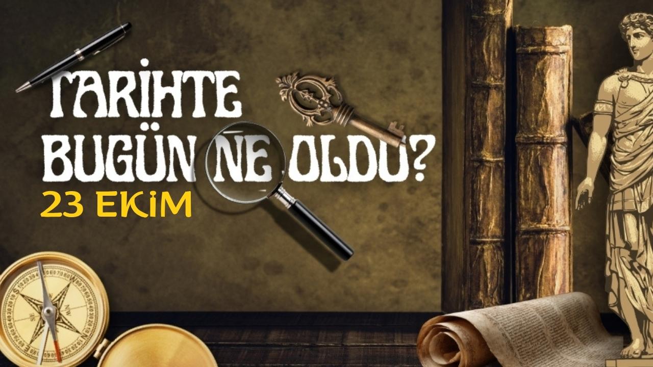 23 Ekim tarihte bugün ne oldu? İşte tarihte yaşanan bazı olaylar