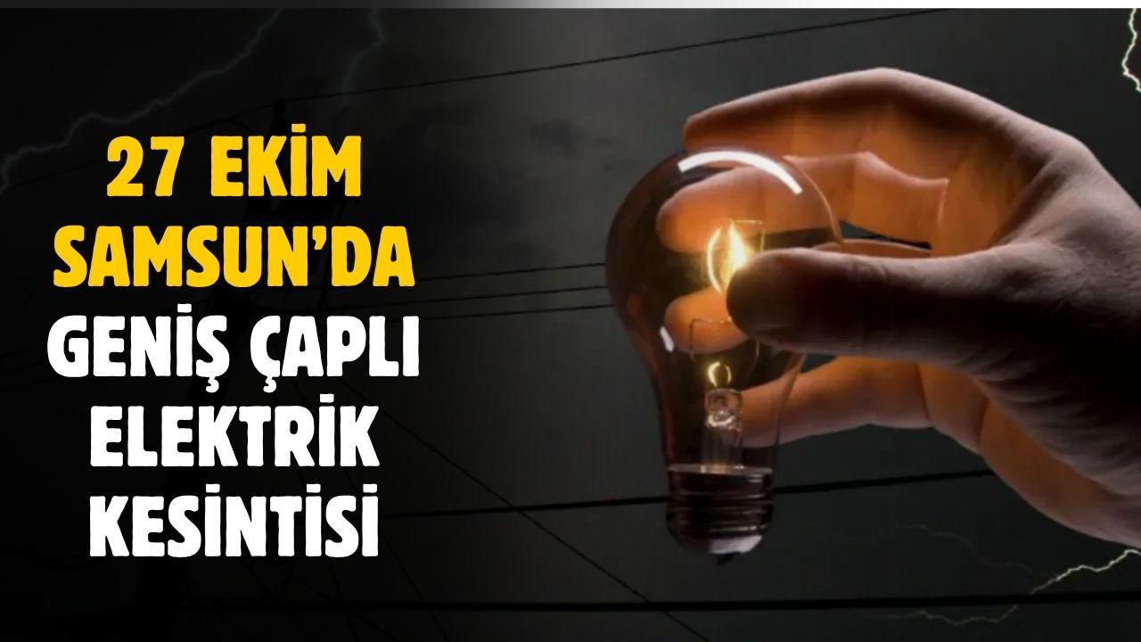 27 Ekim Samsun'da o ilçelerde elektrik kesintisi yaşanacak
