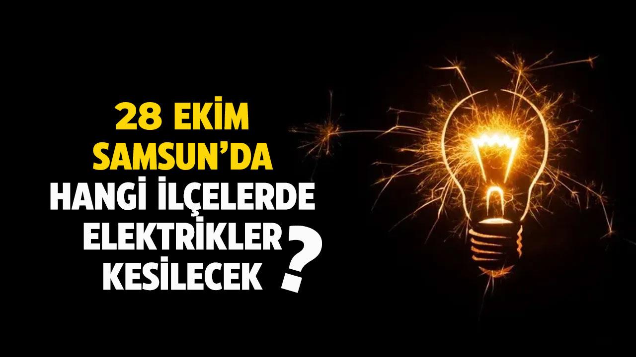 28 Ekim Samsun'da o ilçelerde elektrik kesintisi yaşanacak