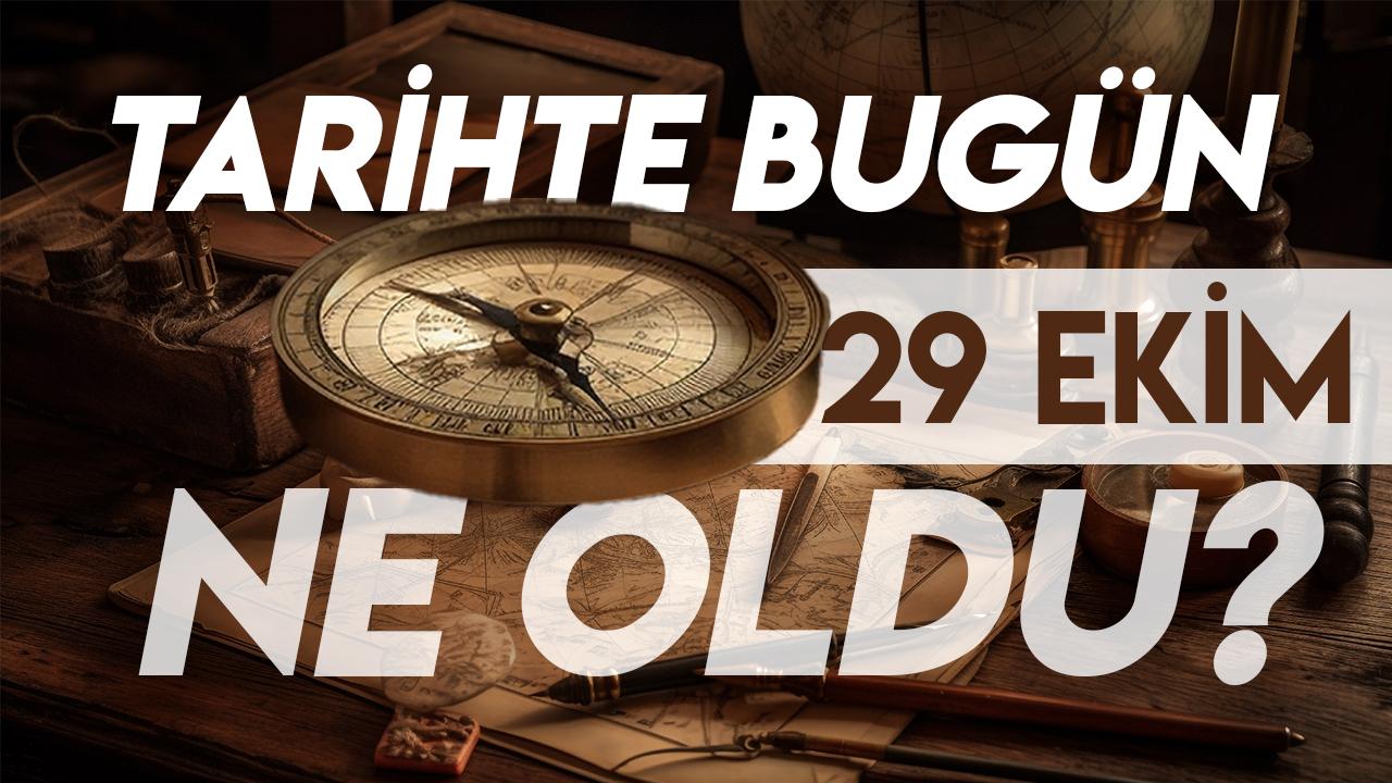29 Ekim tarihte bugün ne oldu? İşte tarihte yaşanan bazı olaylar