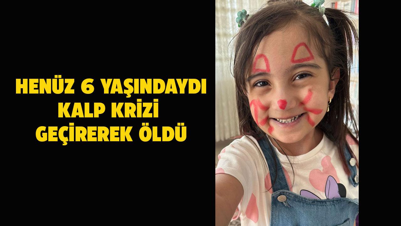 6 yaşındaki Lina, kalp krizi geçirerek hayatını kaybetti