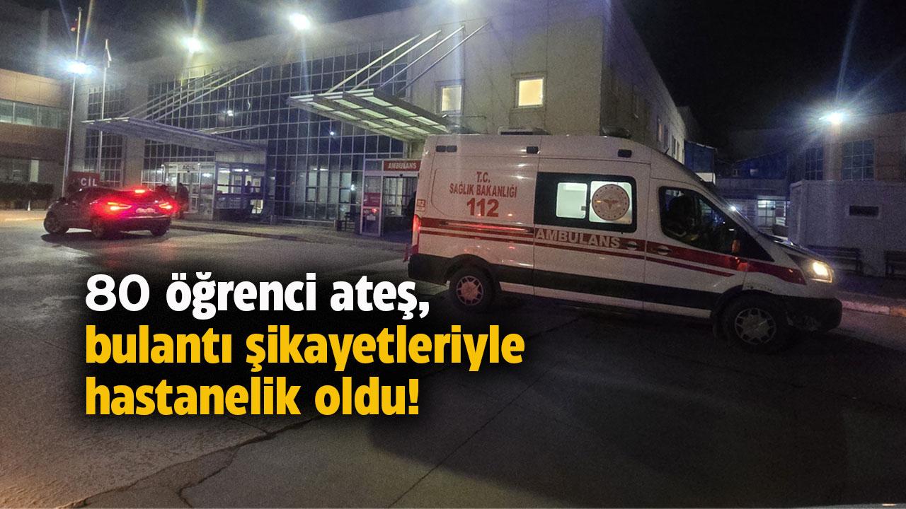 80 öğrenci ateş, bulantı şikayetleriyle hastaneye kaldırıldı