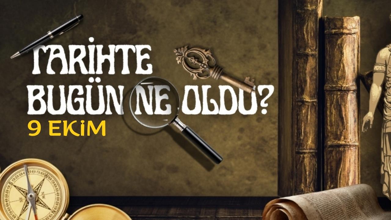 9 Ekim tarihte bugün ne oldu? İşte tarihte yaşanan bazı olaylar