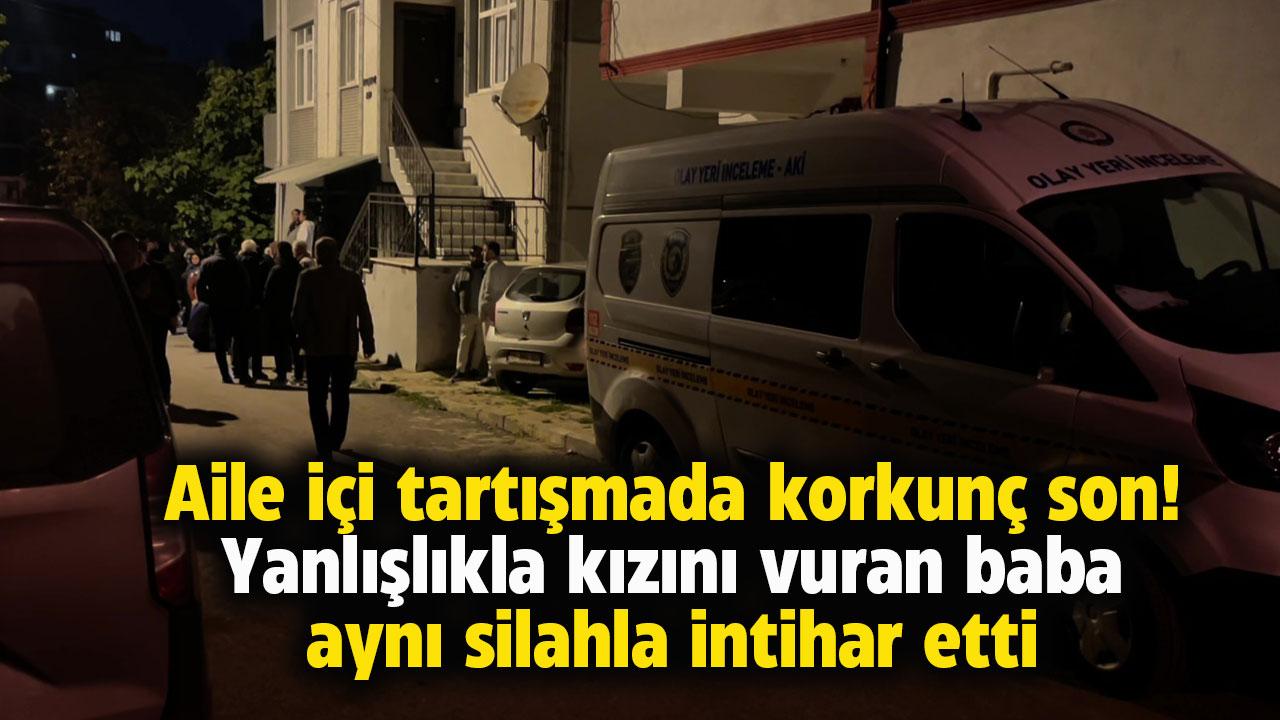 Aile kavgasında korkunç son! Yanlışlıkla kızını vuran baba intihar etti