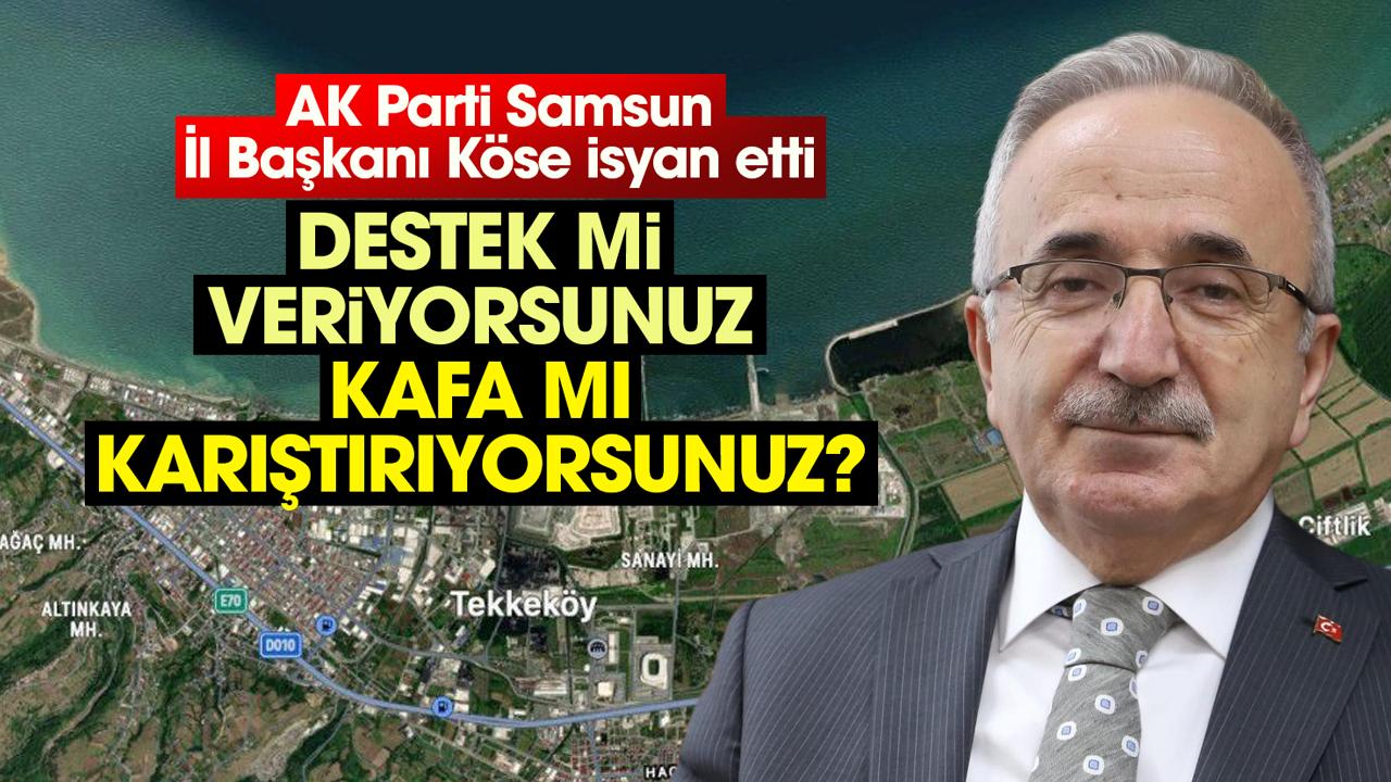 AK Parti Samsun İl Başkanı Mehmet Köse isyan etti