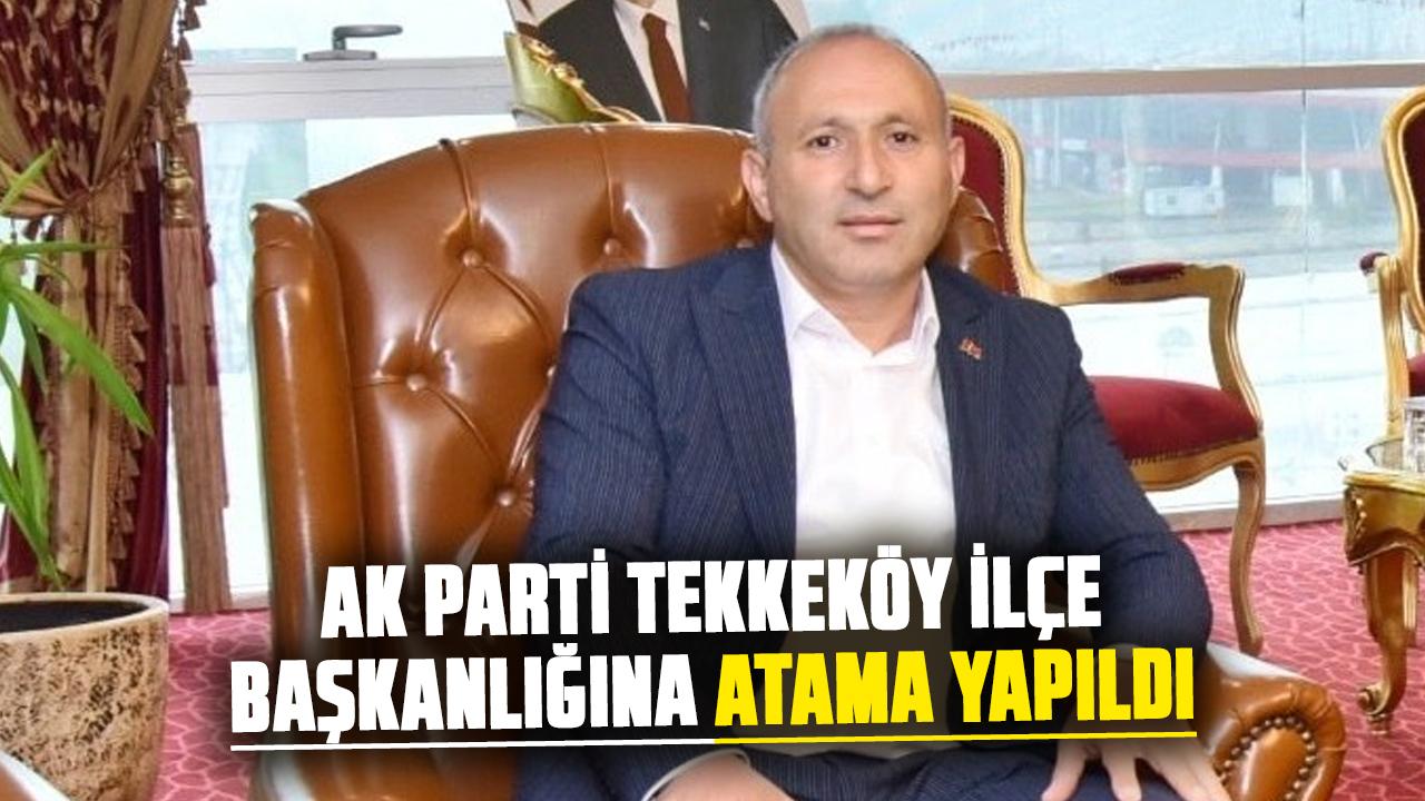 AK Parti Tekkeköy İlçe Başkanlığına atama yapıldı