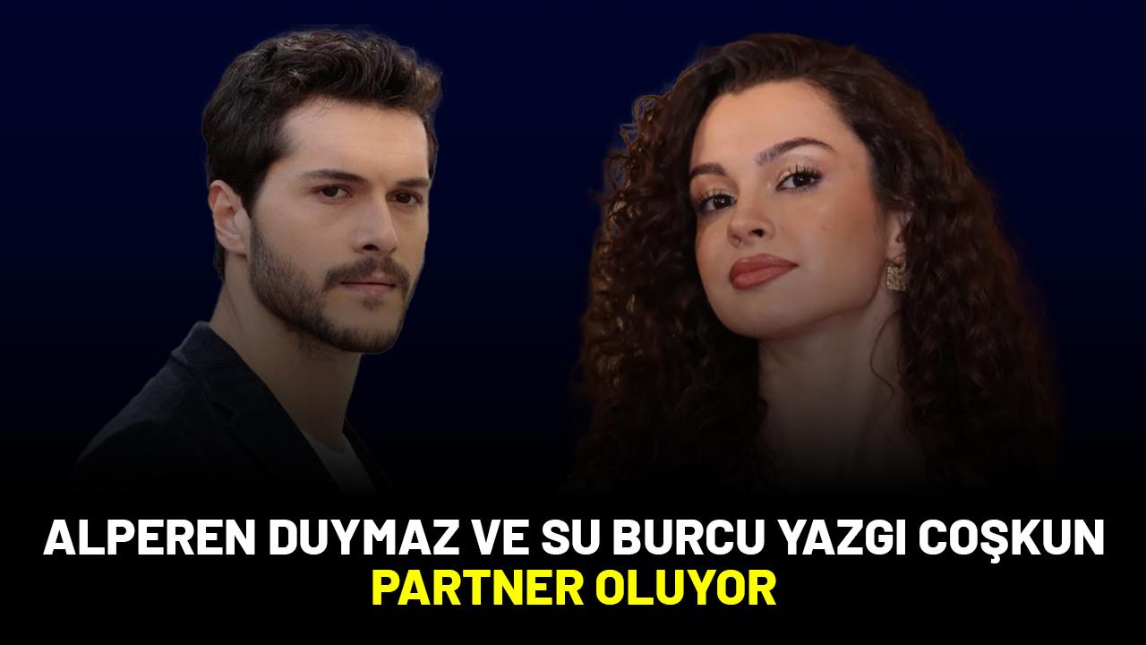Alperen Duymaz ve Su Burcu Yazgı Coşkun partner oluyor