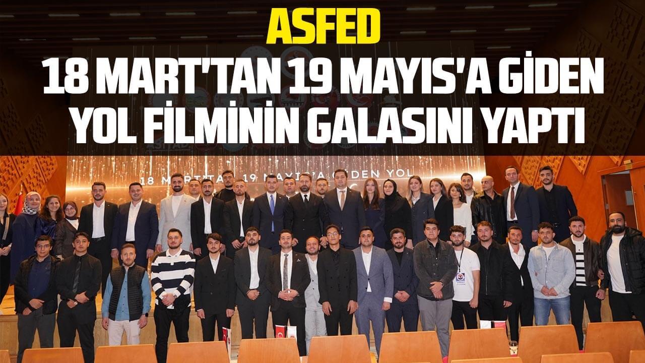 ASFED 18 Mart'tan 19 Mayıs'a Giden Yol filminin galası yaptı