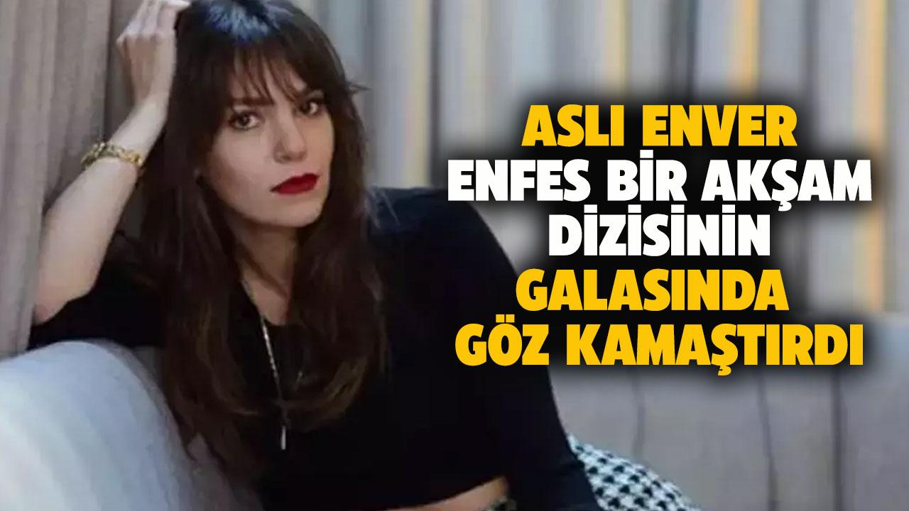 Aslı Enver Enfes Bir Akşam'ın galasında göz kamaştırdı