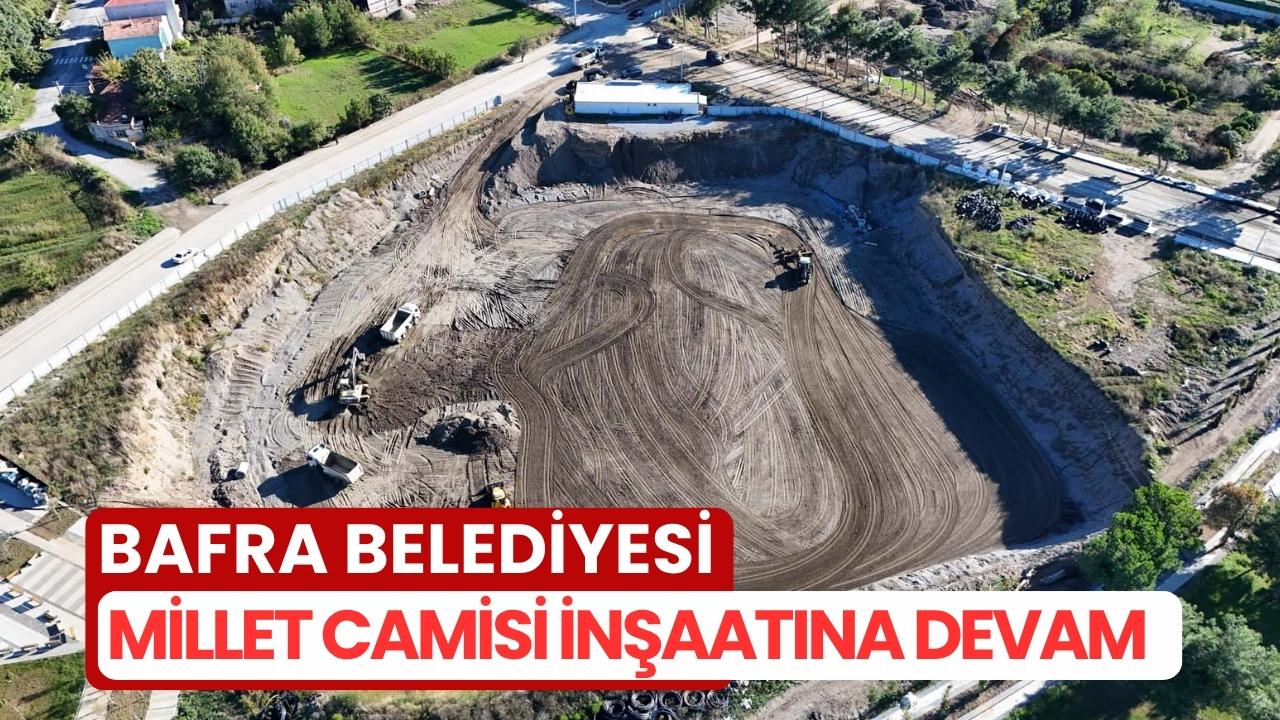 Bafra Millet Camisi inşaatında çalışmalar sürüyor