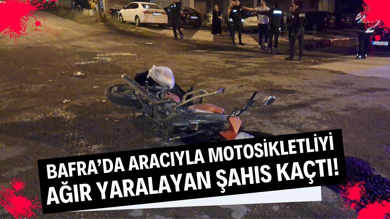 Bafra’da aracıyla motosikletliyi ağır yaralayan şahıs kaçtı!