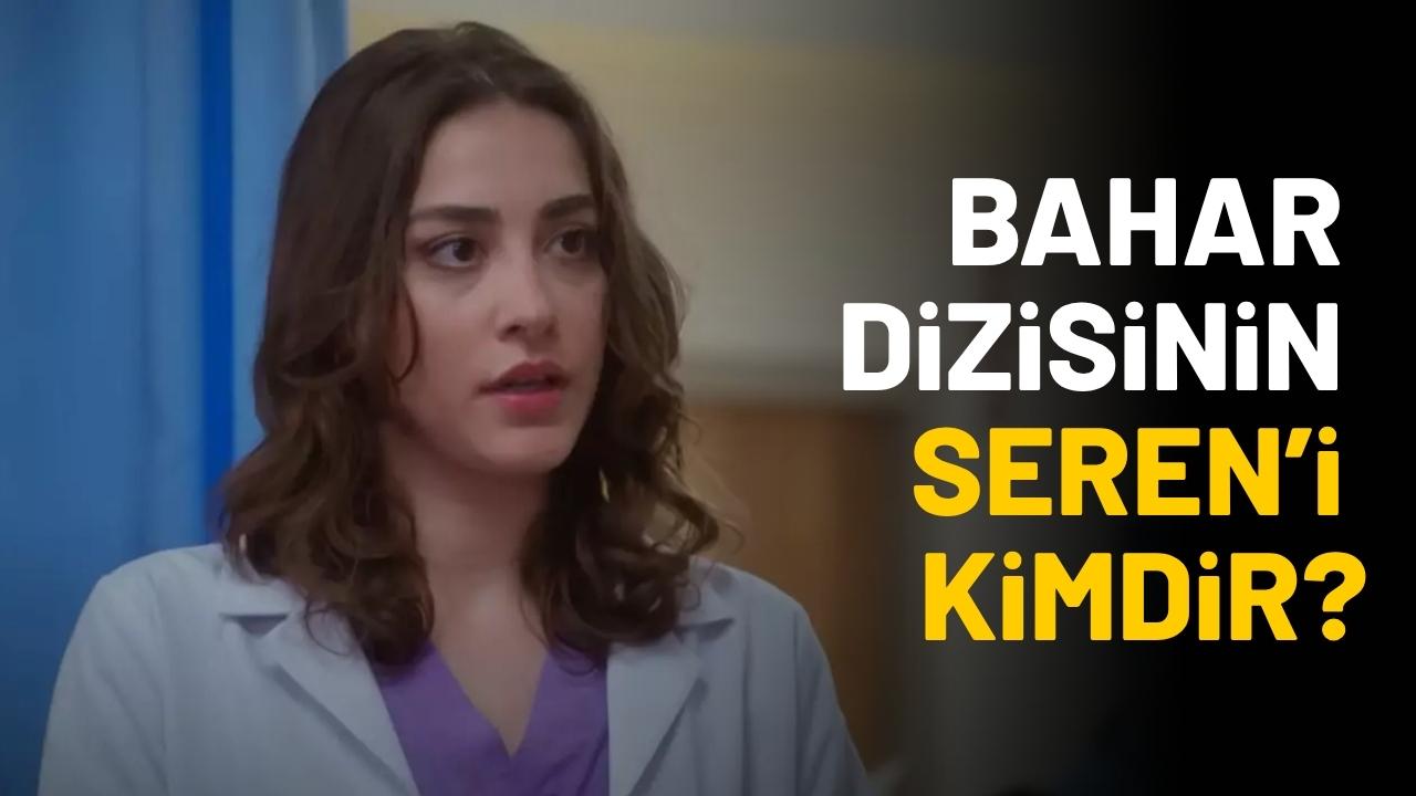 Bahar dizisinin Seren'i kimdir?