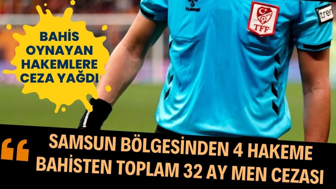 Bahis oynayan hakemlere ceza yağdı! Samsun bölgesinden 4 hakeme bahisten toplam 32 ay men cezası