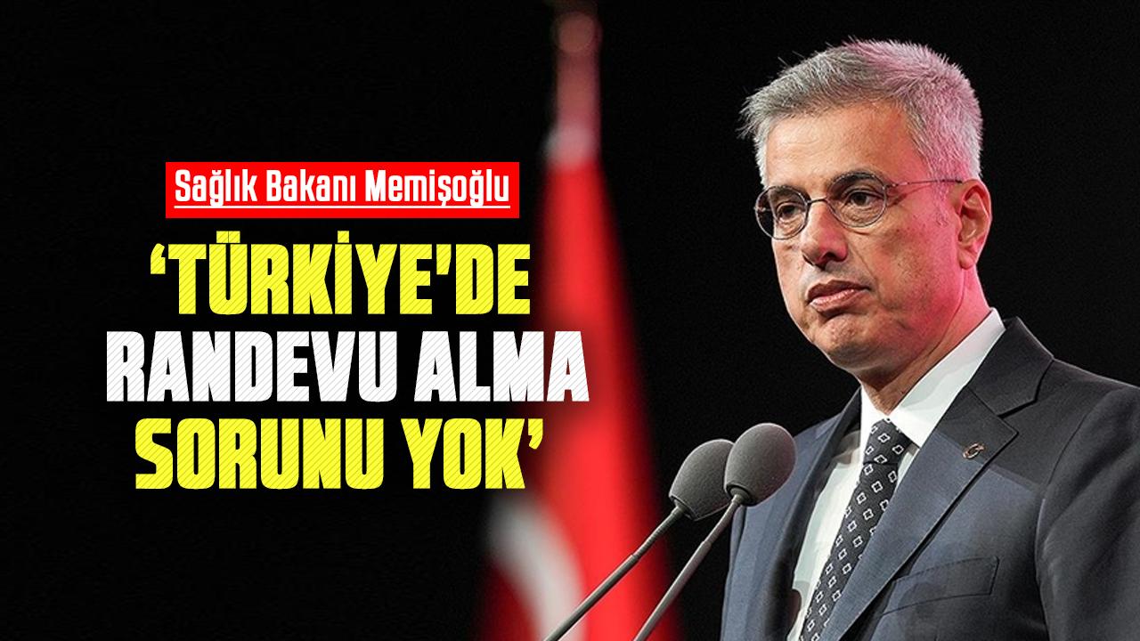 Bakan Kemal Memişoğlu: Türkiye'de randevu alma sorunu yok