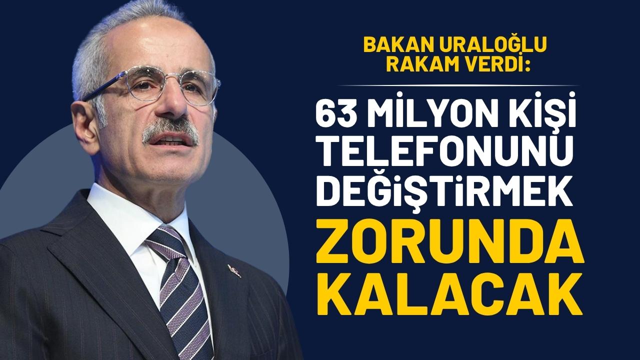 Bakan Uraloğlu rakam verdi! 63 milyon kişi telefonunu değiştirmek zorunda kalacak