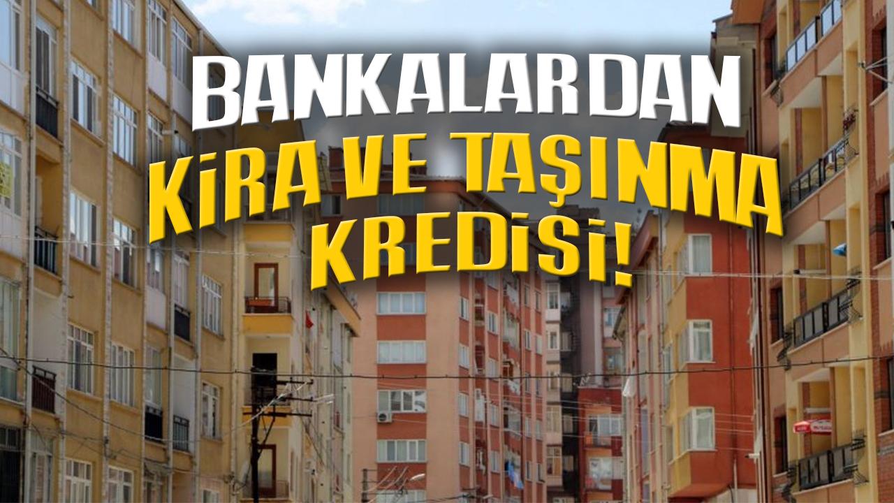 Bankalardan kira ve taşınma kredisi!