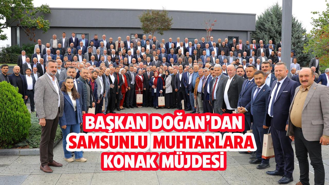 Başkan Doğan'dan Samsunlu muhtarlara konak müjdesi