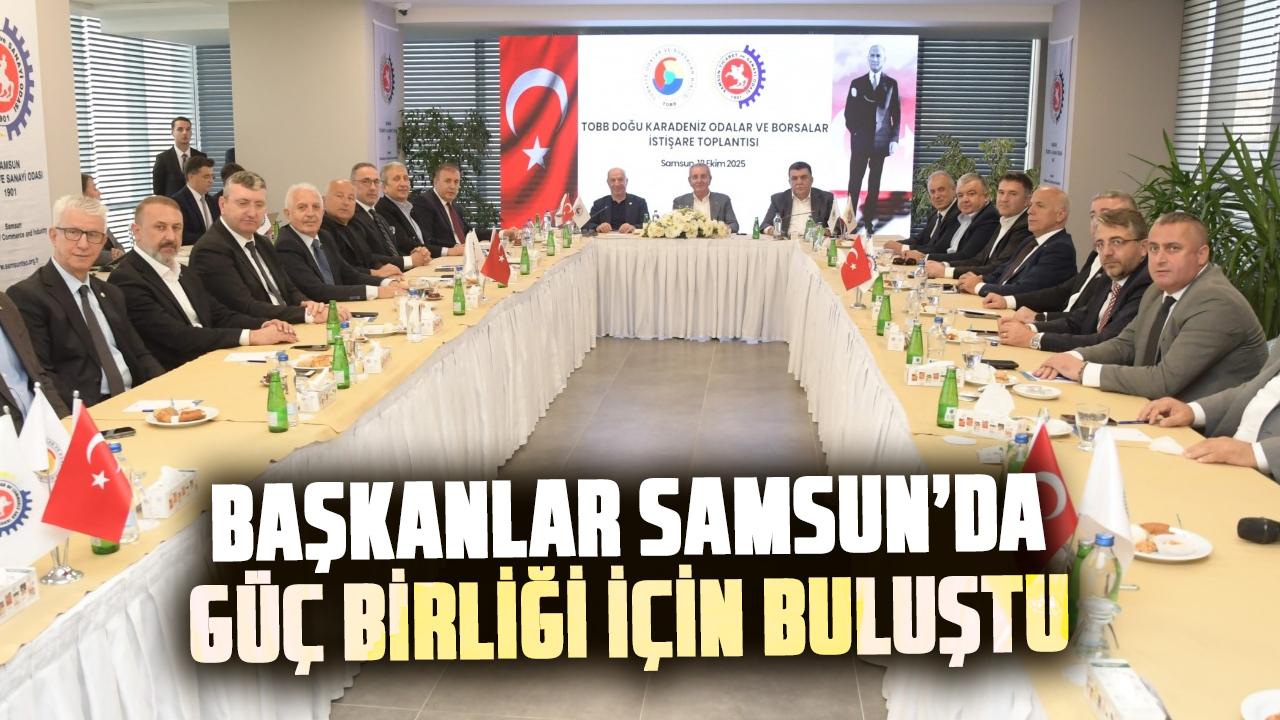 Başkanlar Samsun’da güç birliği için buluştu