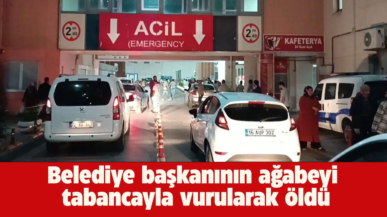 Belediye başkanının ağabeyi, tabancayla vurularak öldü