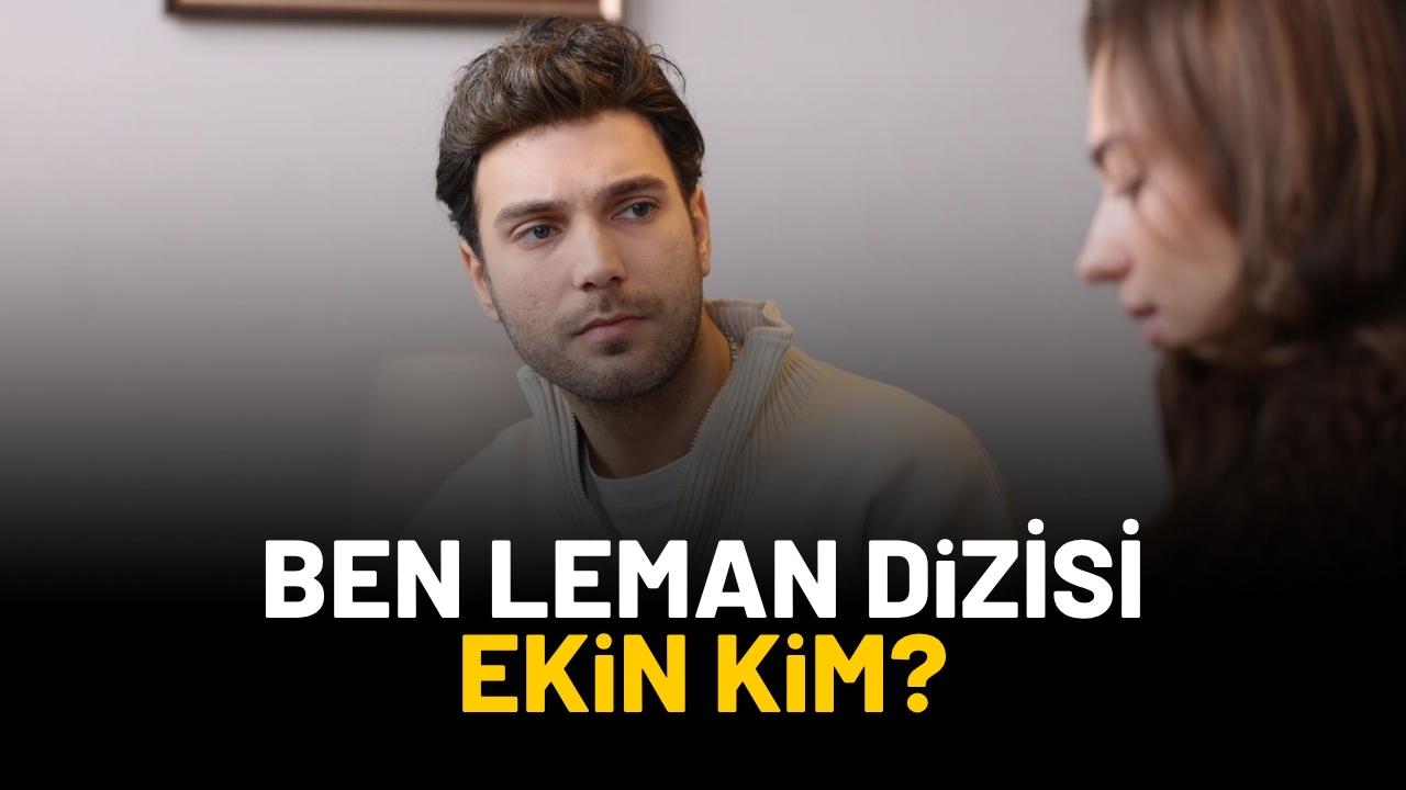 Ben Leman dizisi Ekin kim?