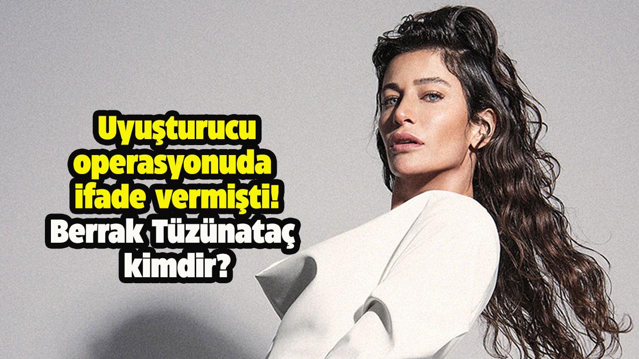 Berrak Tüzünataç kimdir, nerelidir? Berrak Tüzünataç neden ifade verdi?