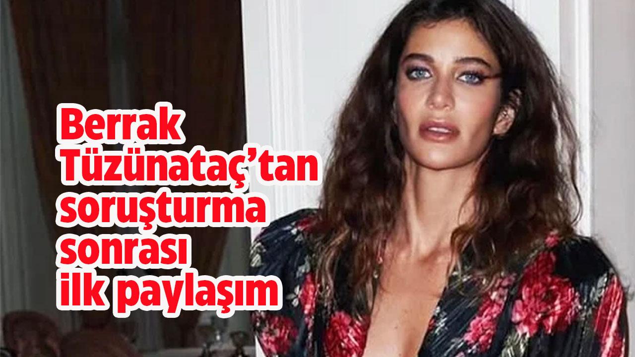 Berrak Tüzünataç'tan soruşturma sonrası ilk paylaşım