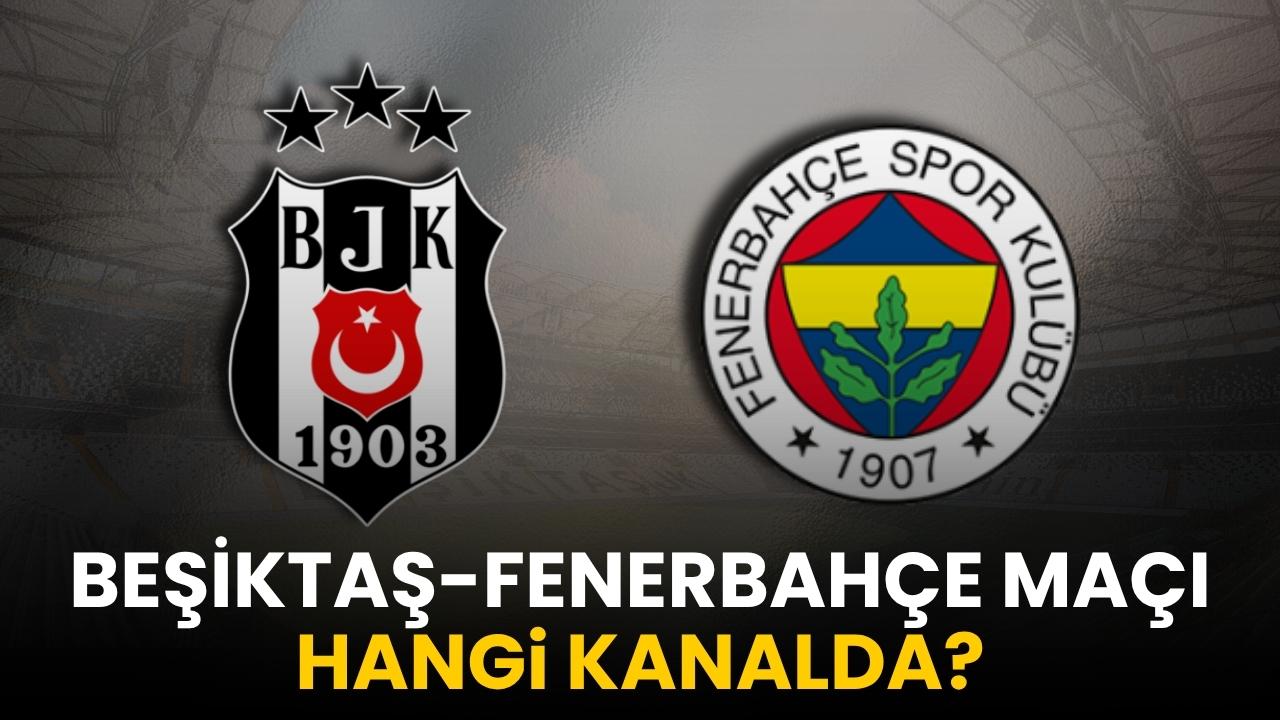 Beşiktaş-Fenerbahçe maçı hangi kanalda?