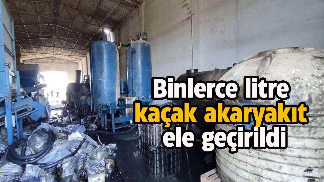 Binlerce lite kaçak akaryakıt ele geçirildi