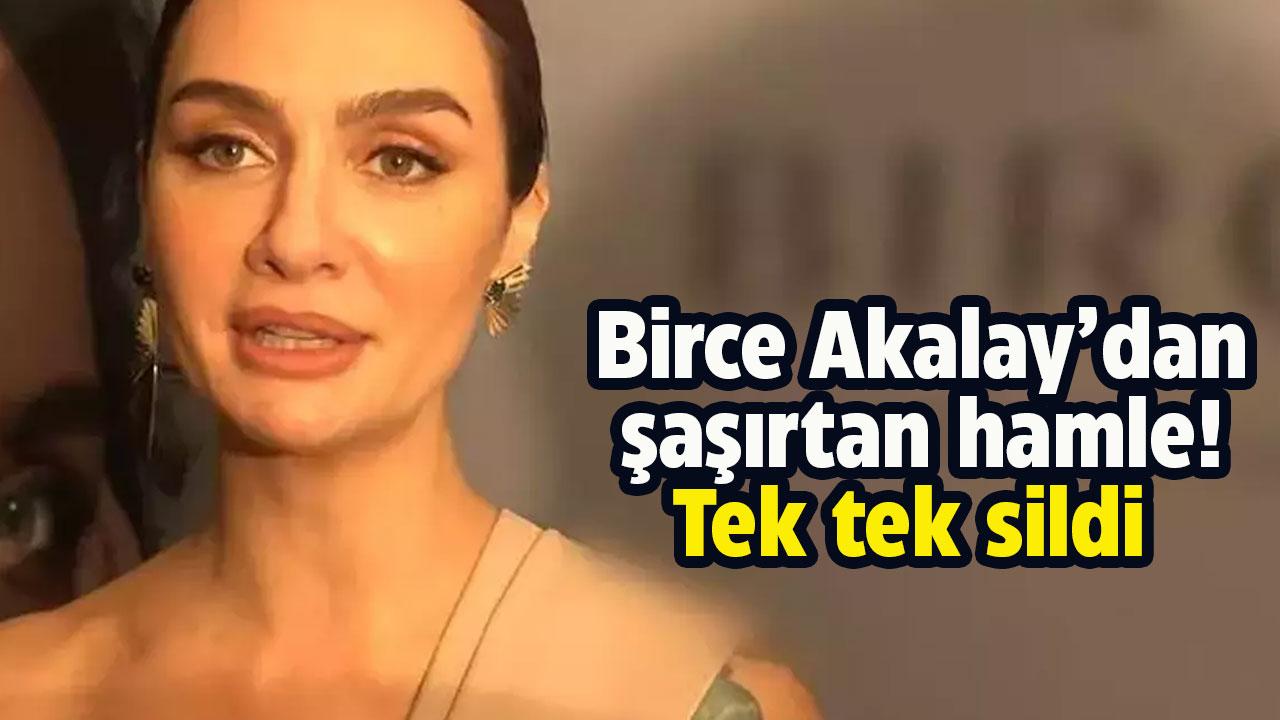 Birce Akalay'dan şaşırtan hamle! Tek tek sildi!