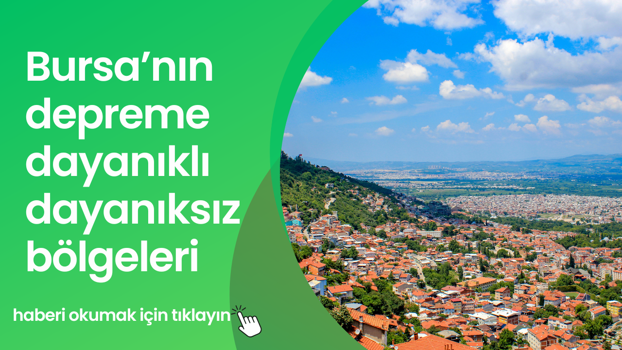 Bursa'nın depreme dayanıklı ve dayanıksız bölgeleri ortaya çıktı