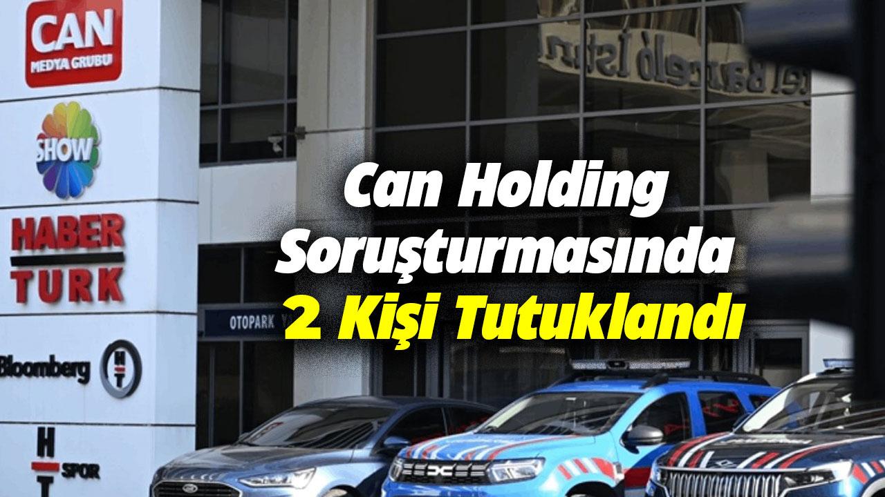 Can Holding soruşturmasında 2 tutuklama