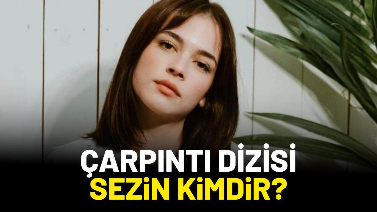 Çarpıntı dizisi Sezin kimdir?