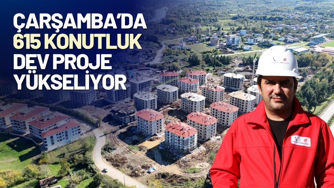 Çarşamba’da 615 konutluk dev proje yükseliyor