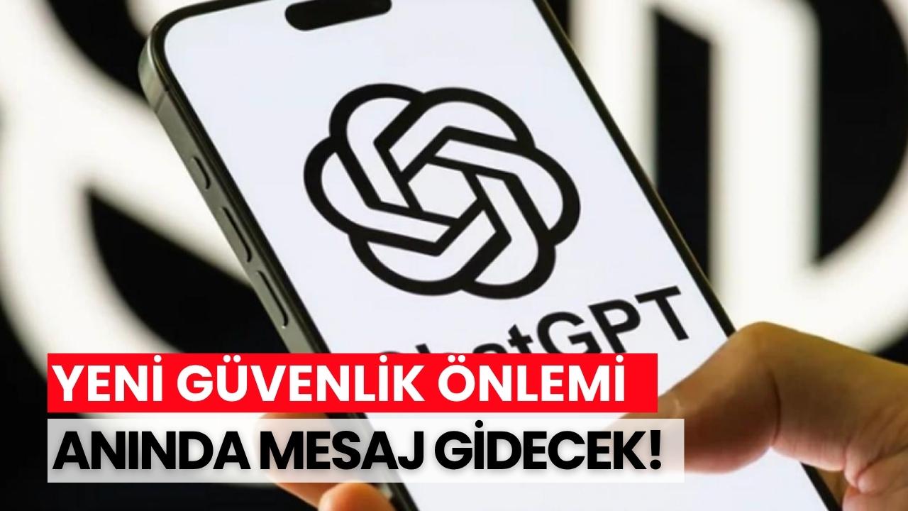 ChatGPT'den yeni güvenlik önlemi!