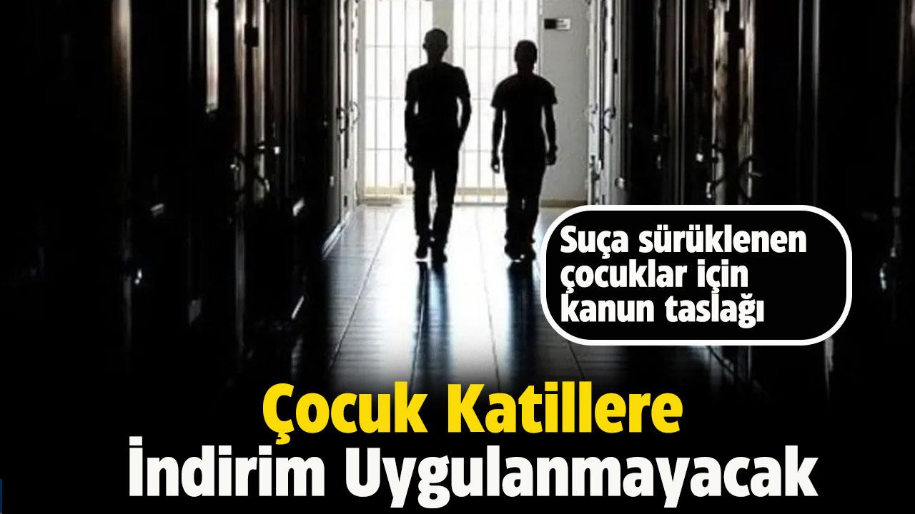 Çocuk katillere indirim uygulanmayacak
