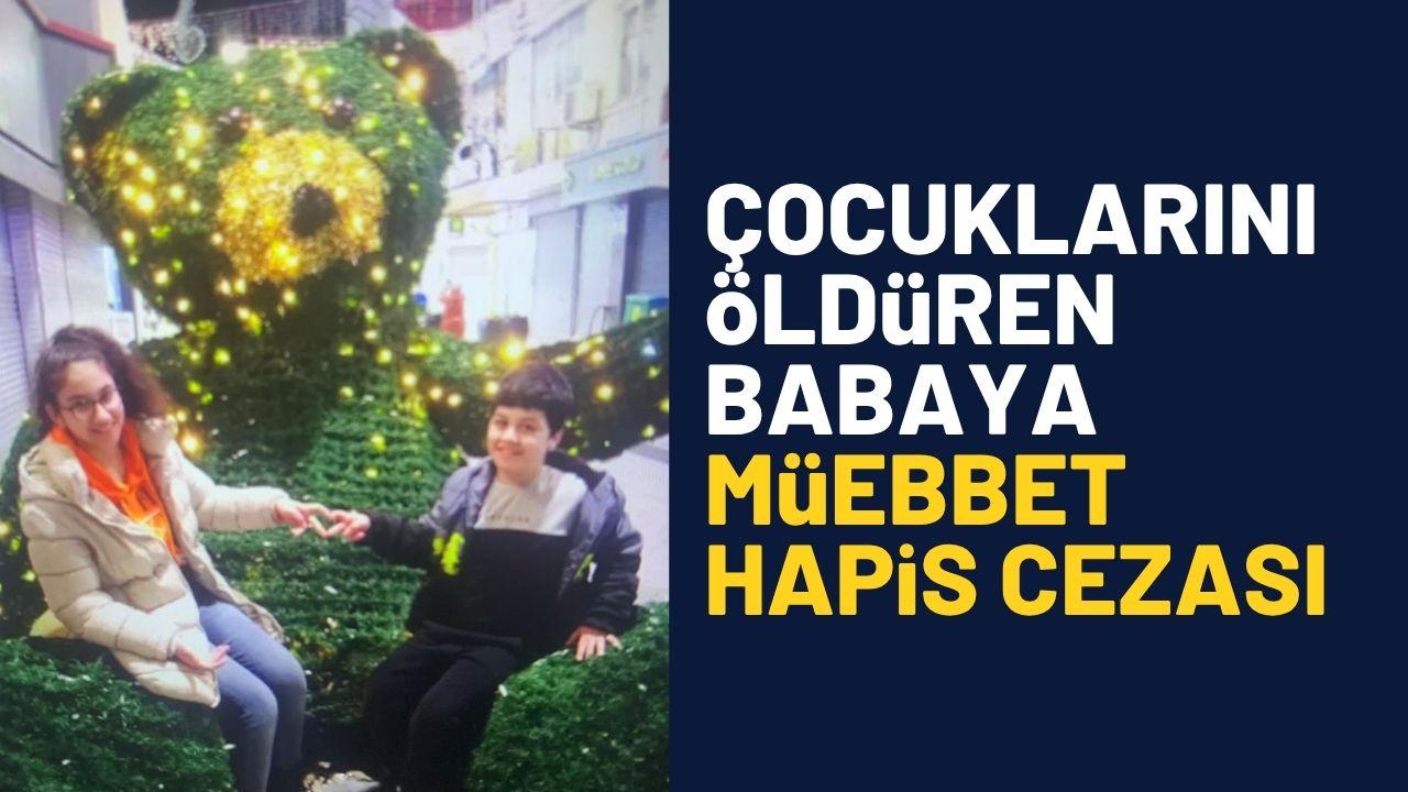 Çocuklarını öldüren babaya müebbet hapis cezası