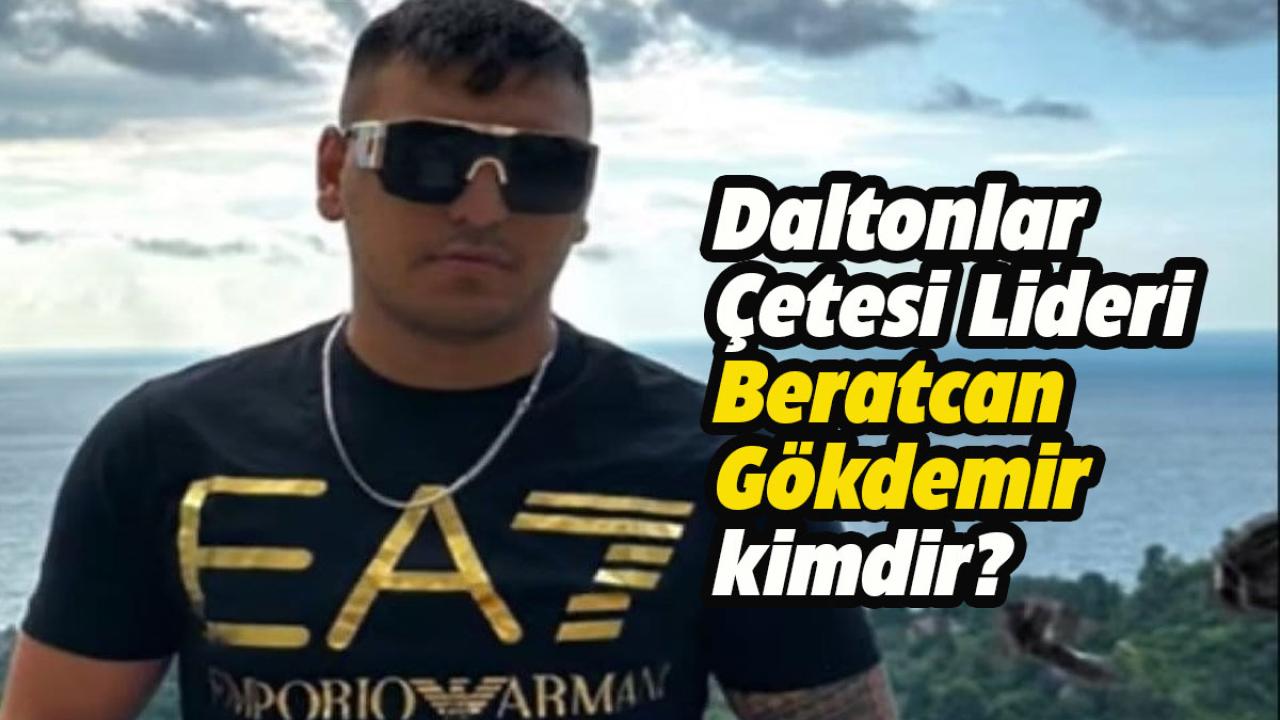 Daltonlar Çetesi Lideri Beratcan Gökdemir nereli? Beratcan Gökdemir kimdir?