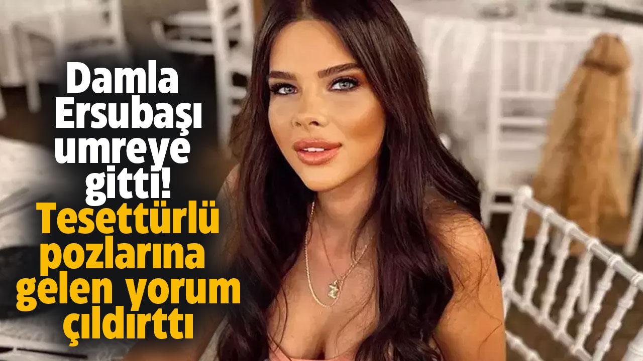 Damla Ersubaşı Umre'ye gitti! Yorumlara çıldırdı 'Geldikten sonra oralarını buralarını açarlar'
